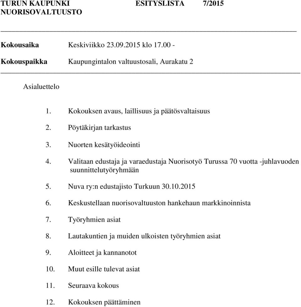 Nuorten kesätyöideointi 4. Valitaan edustaja ja varaedustaja Nuorisotyö Turussa 70 vuotta -juhlavuoden suunnittelutyöryhmään 5. Nuva ry:n edustajisto Turkuun 30.