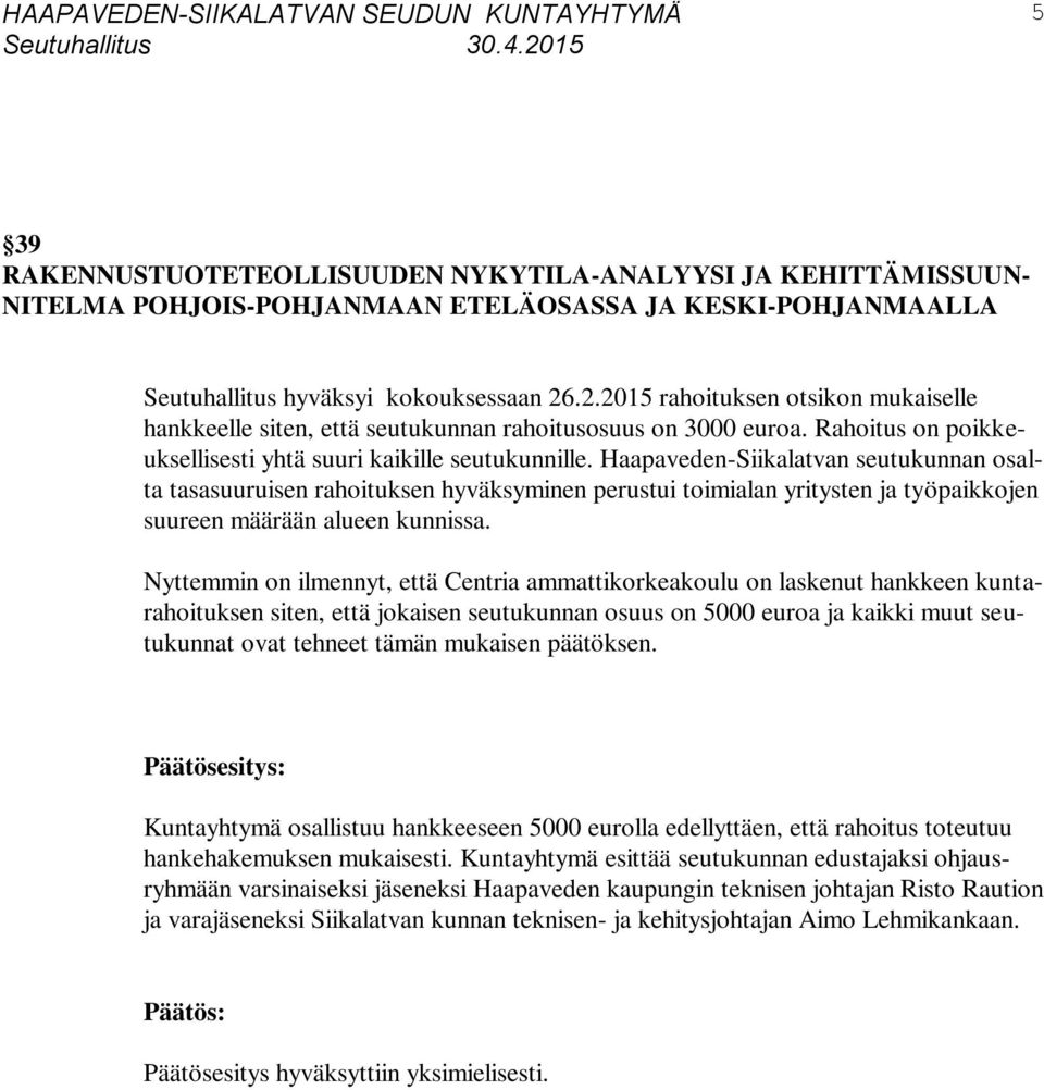 Haapaveden-Siikalatvan seutukunnan osalta tasasuuruisen rahoituksen hyväksyminen perustui toimialan yritysten ja työpaikkojen suureen määrään alueen kunnissa.