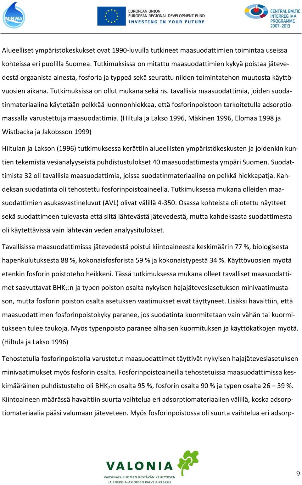 Tutkimuksissa on ollut mukana sekä ns.