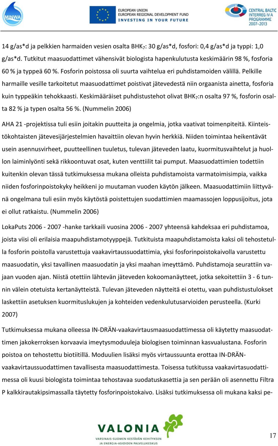 Pelkille harmaille vesille tarkoitetut maasuodattimet poistivat jätevedestä niin orgaanista ainetta, fosforia kuin typpeäkin tehokkaasti.