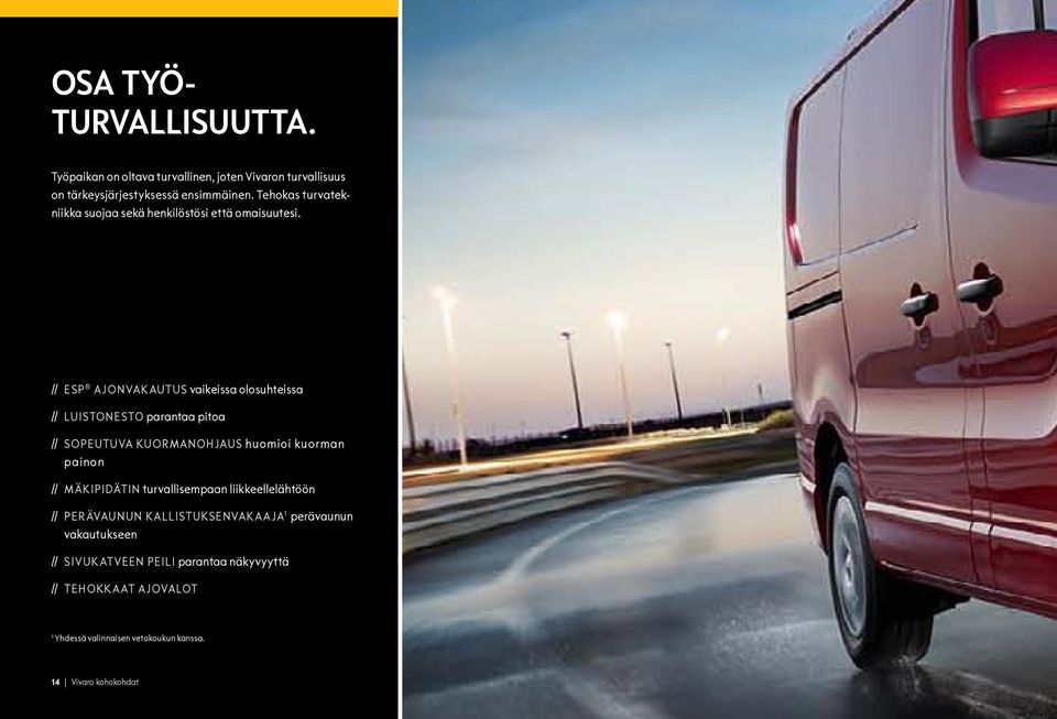 // ESP ajonvakautus vaikeissa olosuhteissa // Luistonesto parantaa pitoa // SOPEUTUVA KUORMANOHJAUS huomioi kuorman painon //