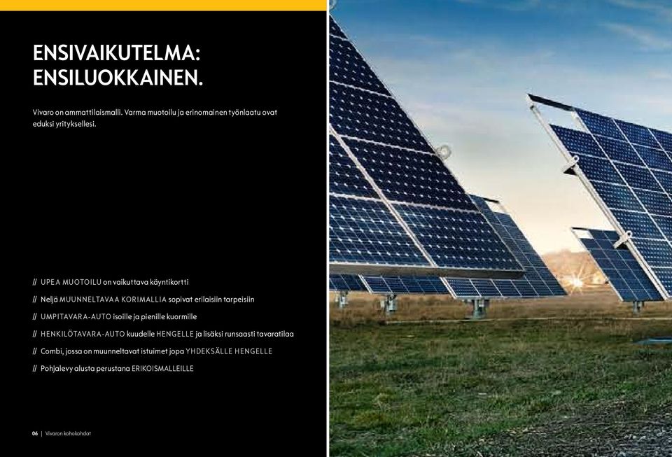 // Upea muotoilu on vaikuttava käyntikortti // Neljä muunneltavaa korimallia sopivat erilaisiin tarpeisiin //