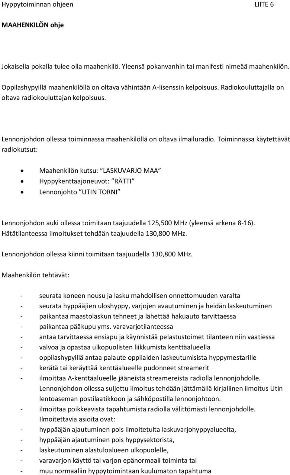 Lennonjohdon ollessa toiminnassa maahenkilöllä on oltava ilmailuradio.