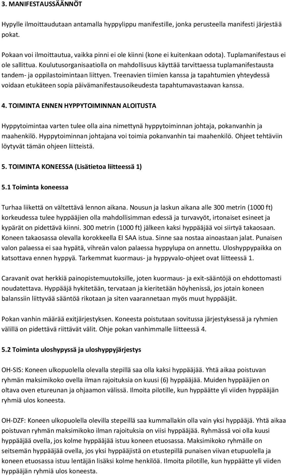 Koulutusorganisaatiolla on mahdollisuus käyttää tarvittaessa tuplamanifestausta tandem- ja oppilastoimintaan liittyen.