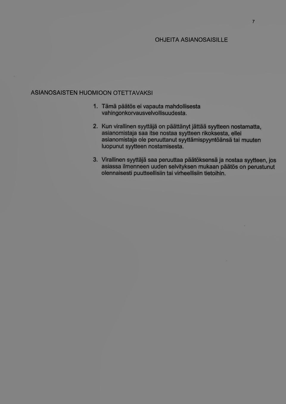 ellel asianomistaja ole peruuttanut syyttämjspyyntöänsä tai muuten luopunut syytteen nostamisesta. 3.