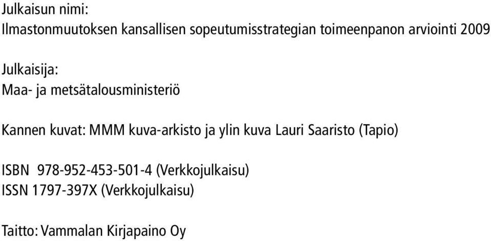 kuvat: MMM kuva-arkisto ja ylin kuva Lauri Saaristo (Tapio) ISBN