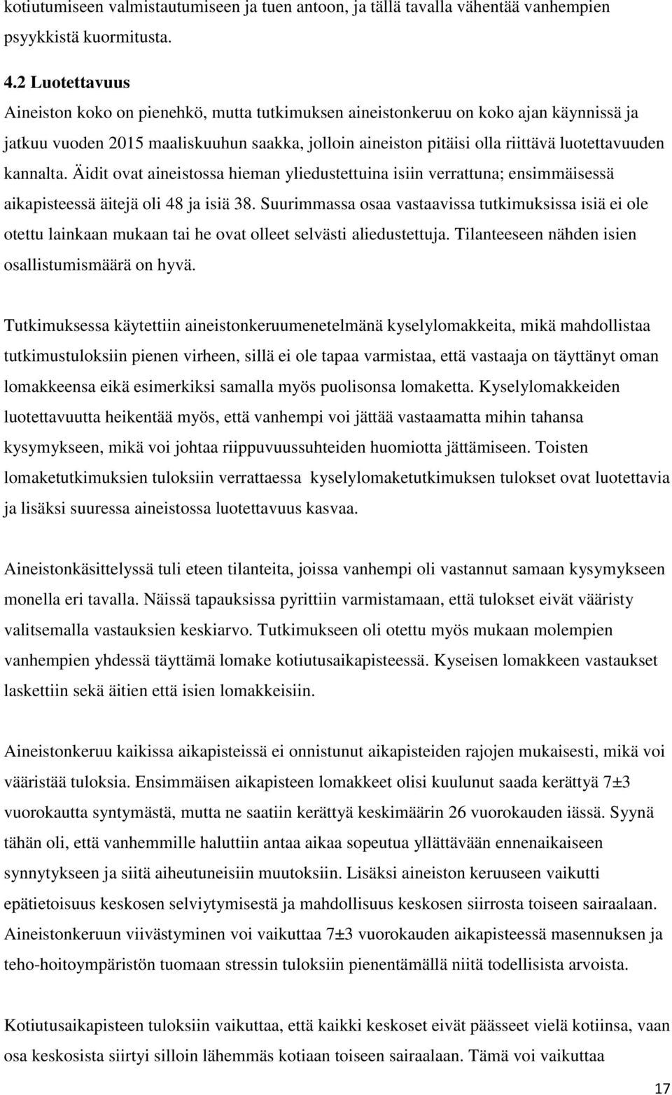 kannalta. Äidit ovat aineistossa hieman yliedustettuina isiin verrattuna; ensimmäisessä aikapisteessä äitejä oli 48 ja isiä 38.
