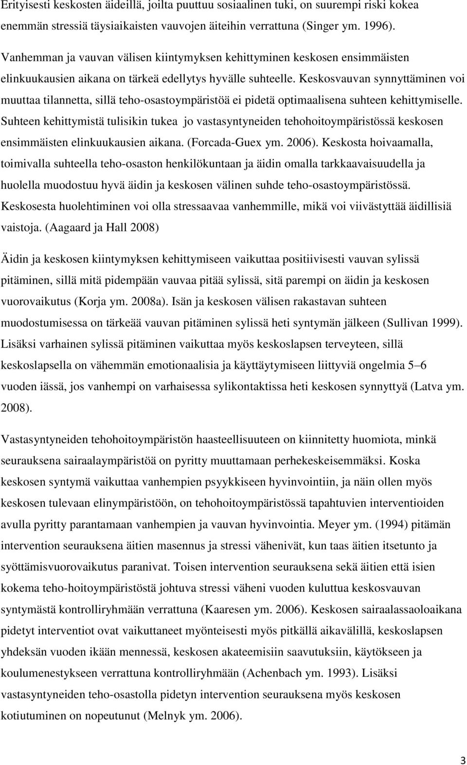 Keskosvauvan synnyttäminen voi muuttaa tilannetta, sillä teho-osastoympäristöä ei pidetä optimaalisena suhteen kehittymiselle.