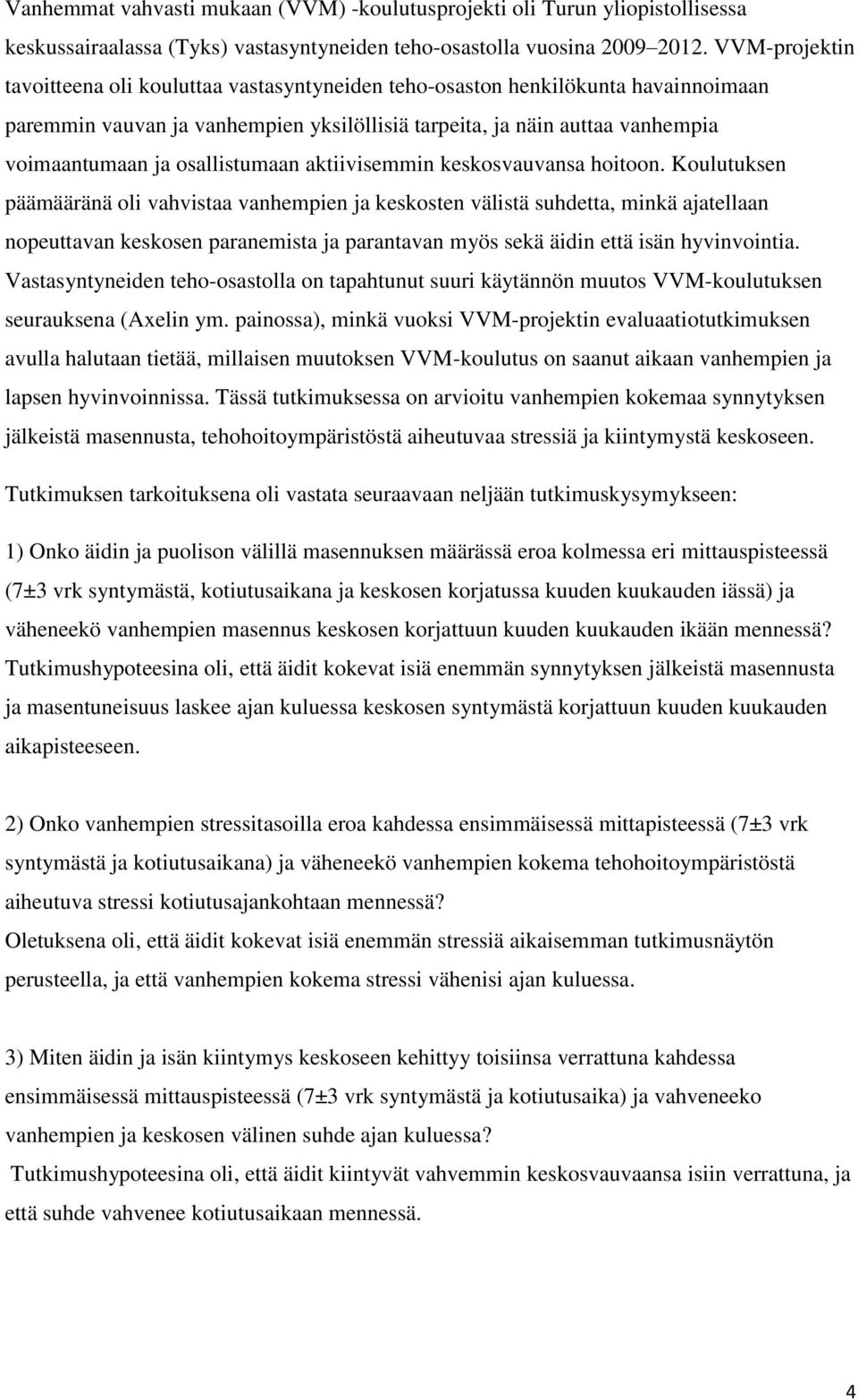 osallistumaan aktiivisemmin keskosvauvansa hoitoon.