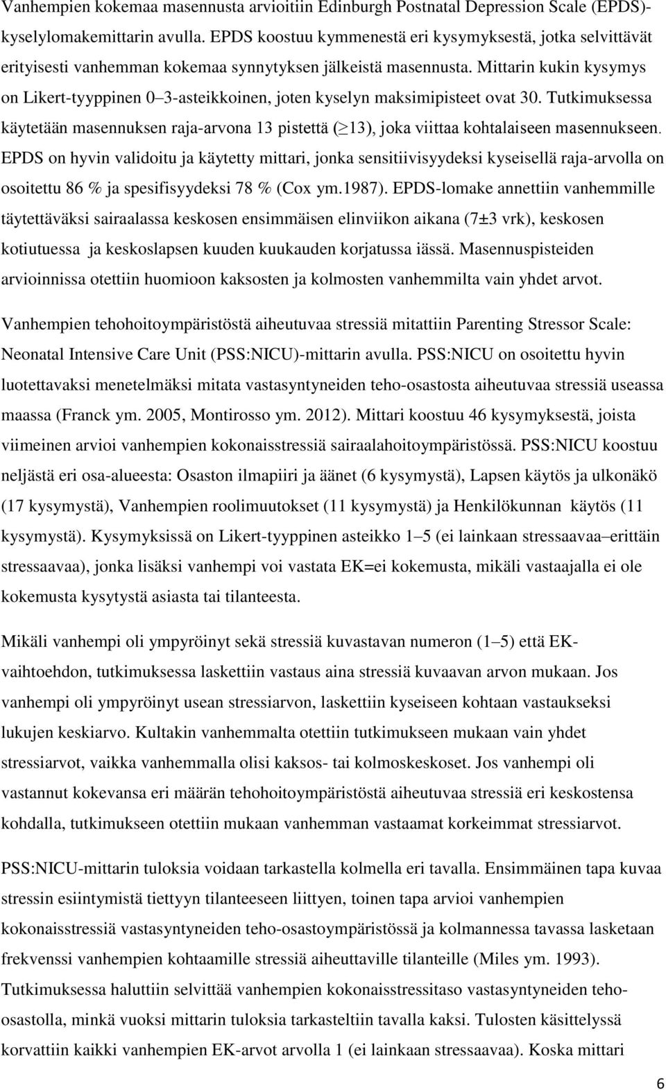 Mittarin kukin kysymys on Likert-tyyppinen 0 3-asteikkoinen, joten kyselyn maksimipisteet ovat 30.