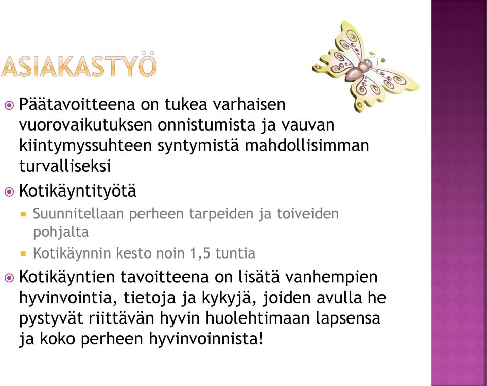 Kotikäynnin kesto noin 1,5 tuntia Kotikäyntien tavoitteena on lisätä vanhempien hyvinvointia, tietoja