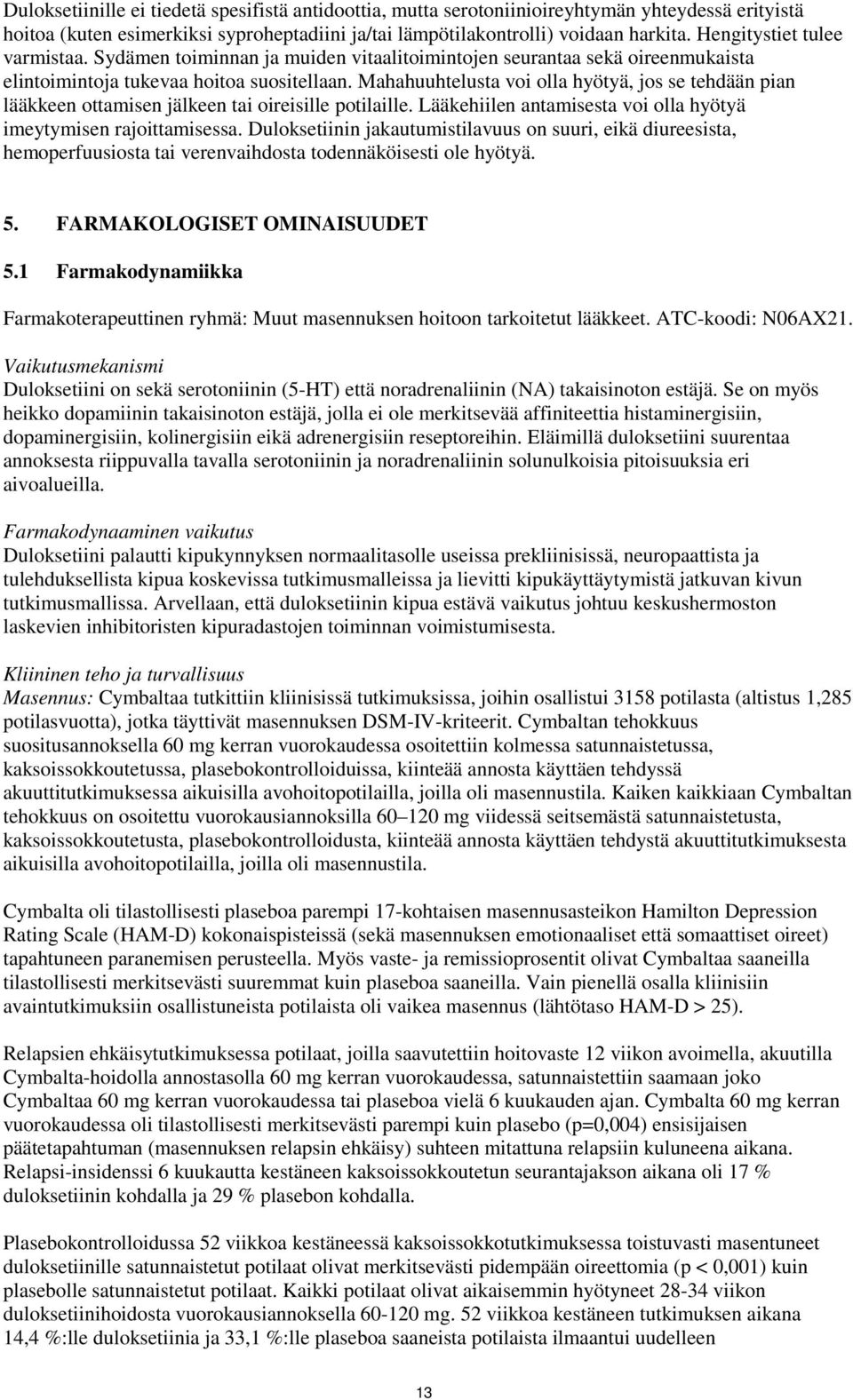 Mahahuuhtelusta voi olla hyötyä, jos se tehdään pian lääkkeen ottamisen jälkeen tai oireisille potilaille. Lääkehiilen antamisesta voi olla hyötyä imeytymisen rajoittamisessa.
