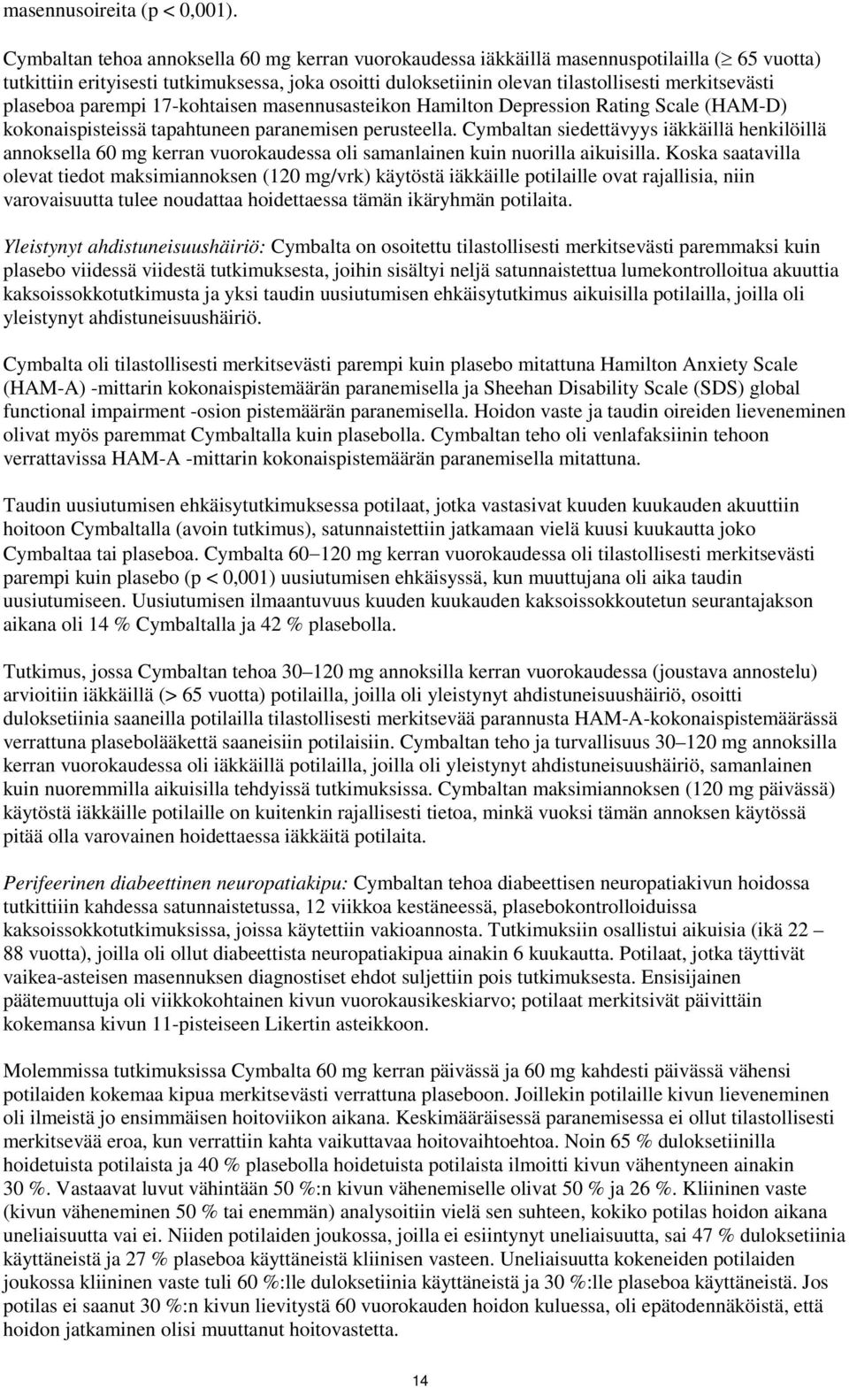 plaseboa parempi 17-kohtaisen masennusasteikon Hamilton Depression Rating Scale (HAM-D) kokonaispisteissä tapahtuneen paranemisen perusteella.