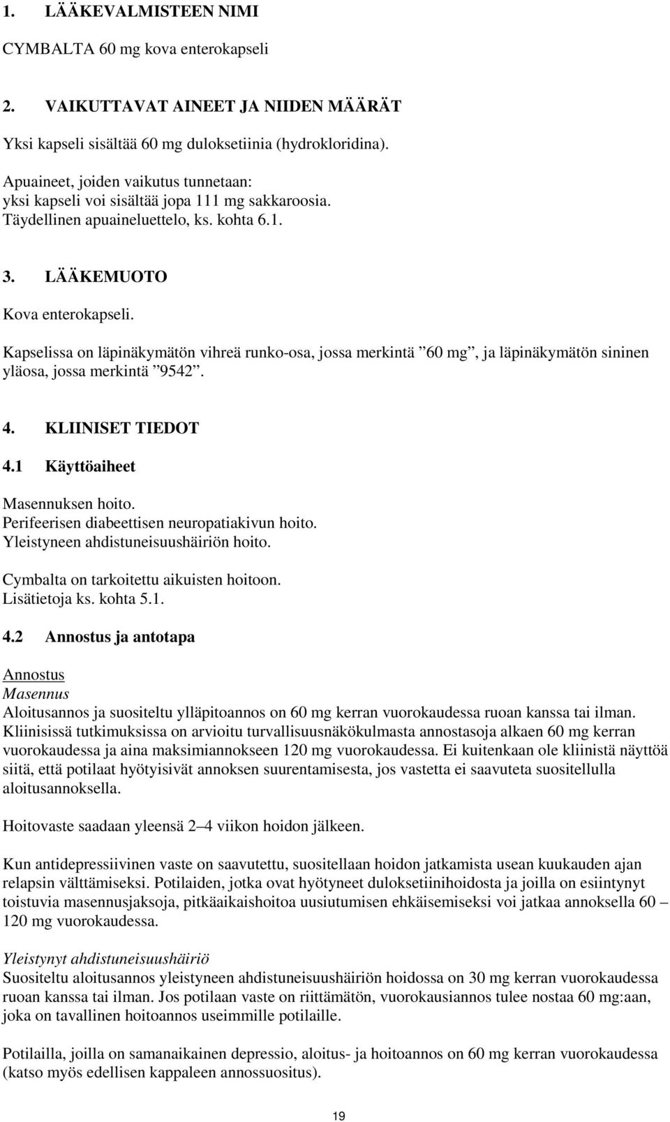 Kapselissa on läpinäkymätön vihreä runko-osa, jossa merkintä 60 mg, ja läpinäkymätön sininen yläosa, jossa merkintä 9542. 4. KLIINISET TIEDOT 4.1 Käyttöaiheet Masennuksen hoito.