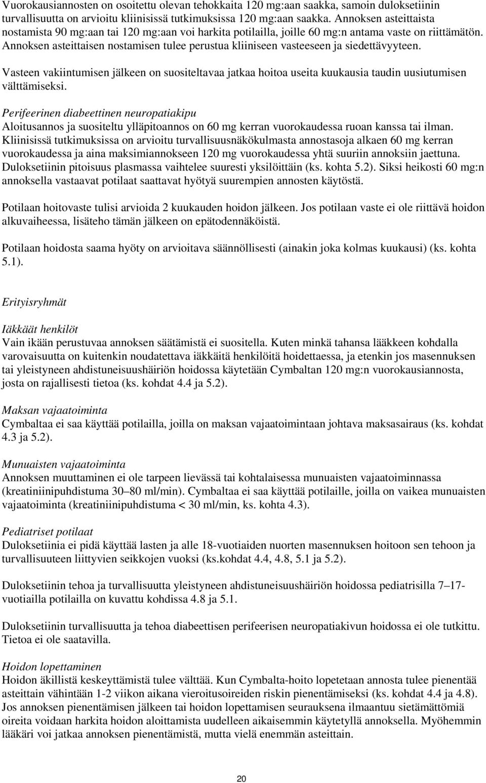 Annoksen asteittaisen nostamisen tulee perustua kliiniseen vasteeseen ja siedettävyyteen.