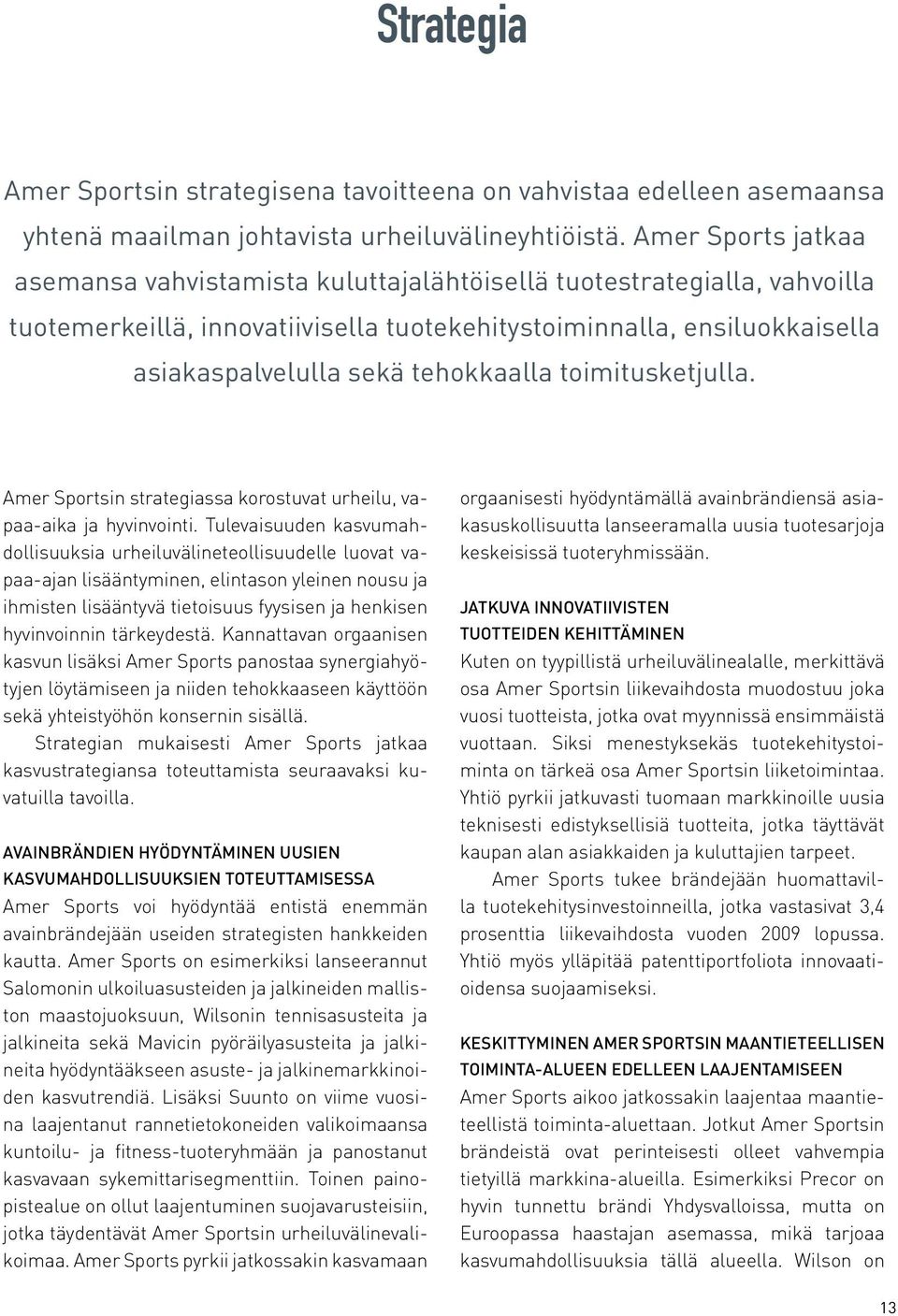 tehokkaalla toimitusketjulla. Amer Sportsin strategiassa korostuvat urheilu, vapaa-aika ja hyvinvointi.