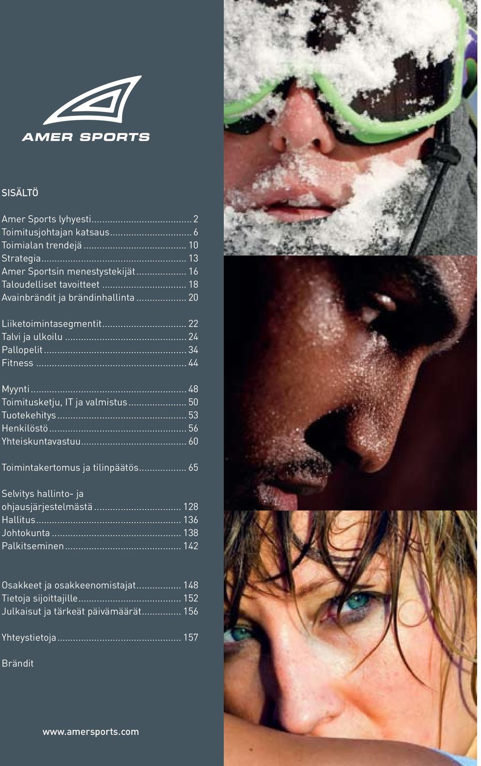 .. 50 Tuotekehitys... 53 Henkilöstö... 56 Yhteiskuntavastuu... 60 Toimintakertomus ja tilinpäätös... 65 Selvitys hallinto- ja ohjausjärjestelmästä... 128 Hallitus.