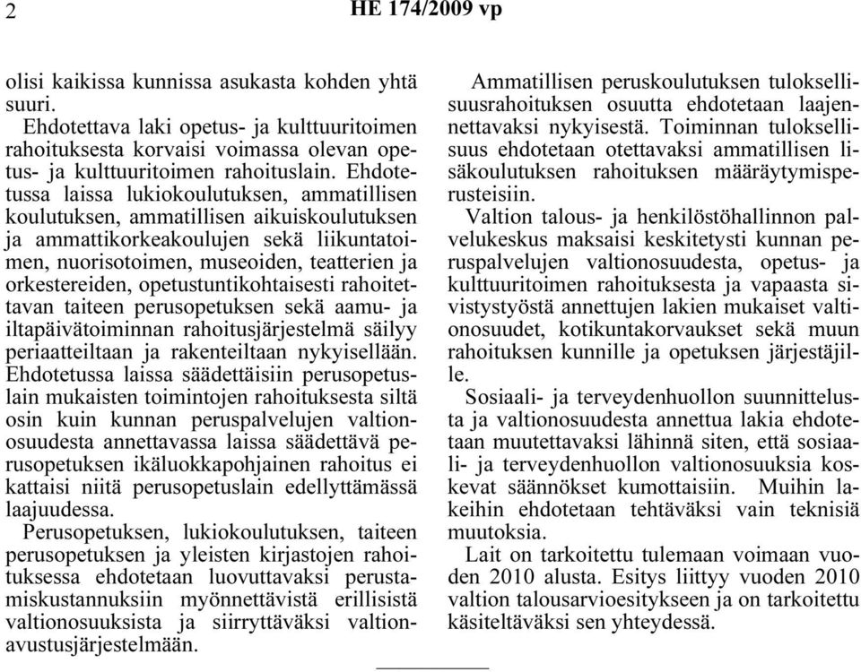 rahotettavan tateen perusopetuksen sekä aamu- ja ltapävätomnnan rahotusjärjestelmä sälyy peraatteltaan ja rakenteltaan nykysellään.