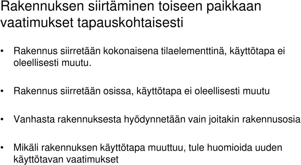 Rakennus siirretään osissa, käyttötapa ei oleellisesti muutu Vanhasta rakennuksesta