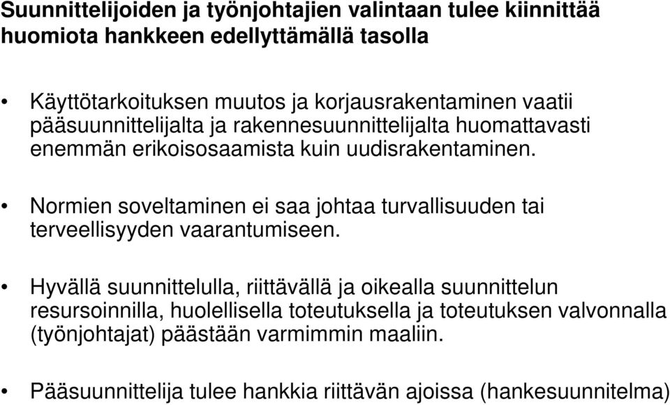 Normien soveltaminen ei saa johtaa turvallisuuden tai terveellisyyden vaarantumiseen.