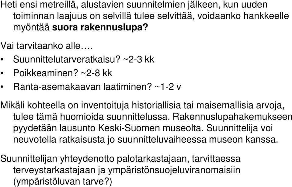 ~1-2 v Mikäli kohteella on inventoituja historiallisia tai maisemallisia arvoja, tulee tämä huomioida suunnittelussa.