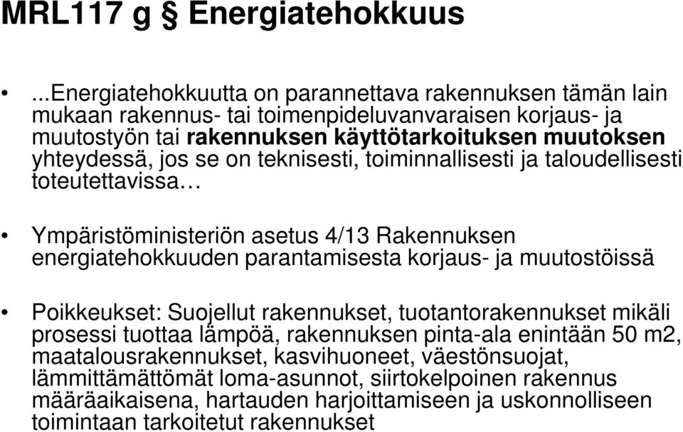 yhteydessä, jos se on teknisesti, toiminnallisesti ja taloudellisesti toteutettavissa Ympäristöministeriön asetus 4/13 Rakennuksen energiatehokkuuden parantamisesta korjaus- ja