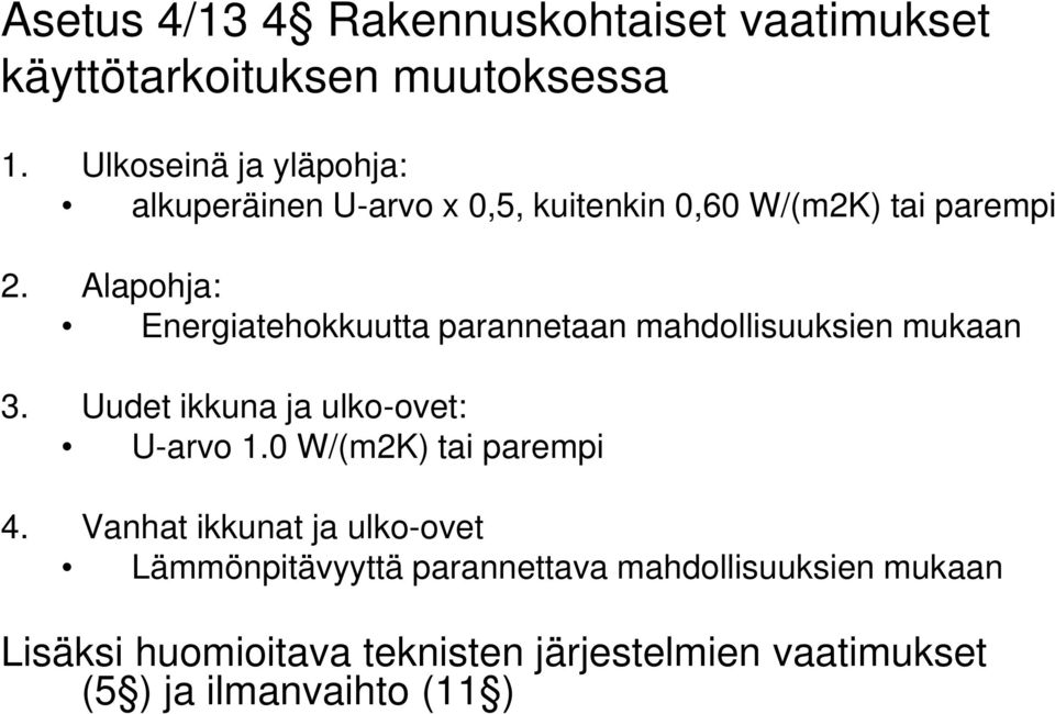 Alapohja: Energiatehokkuutta parannetaan mahdollisuuksien mukaan 3. Uudet ikkuna ja ulko-ovet: U-arvo 1.