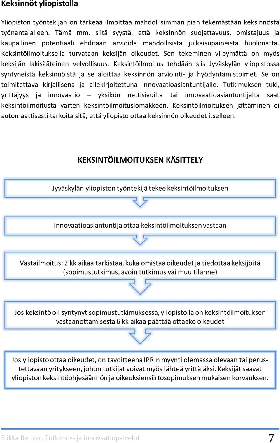 Sen tekeminen viipymättä on myös keksijän lakisääteinen velvollisuus.