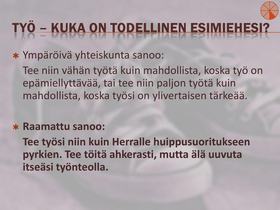 epämiellyttävää, tai tee niin paljon työtä kuin mahdollista, koska työsi on