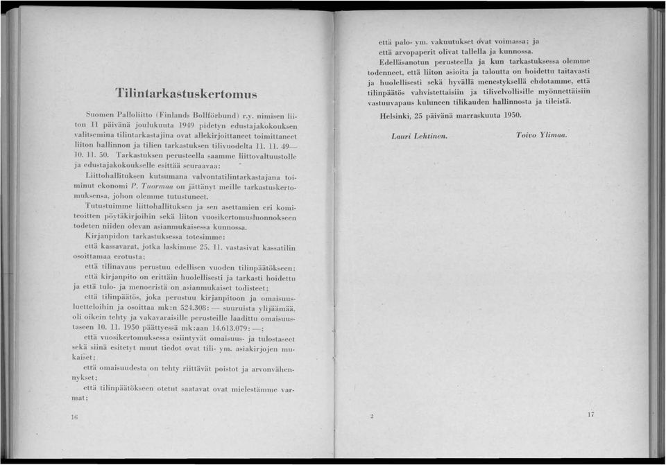 Tarkastuksen perusteella aajllllle liittovaltuustole ja edustajakokoukselle esittää seuraavaa: Liittohallituk en kut8nana vavontatilintarkastajana toiminut ekonomi P.