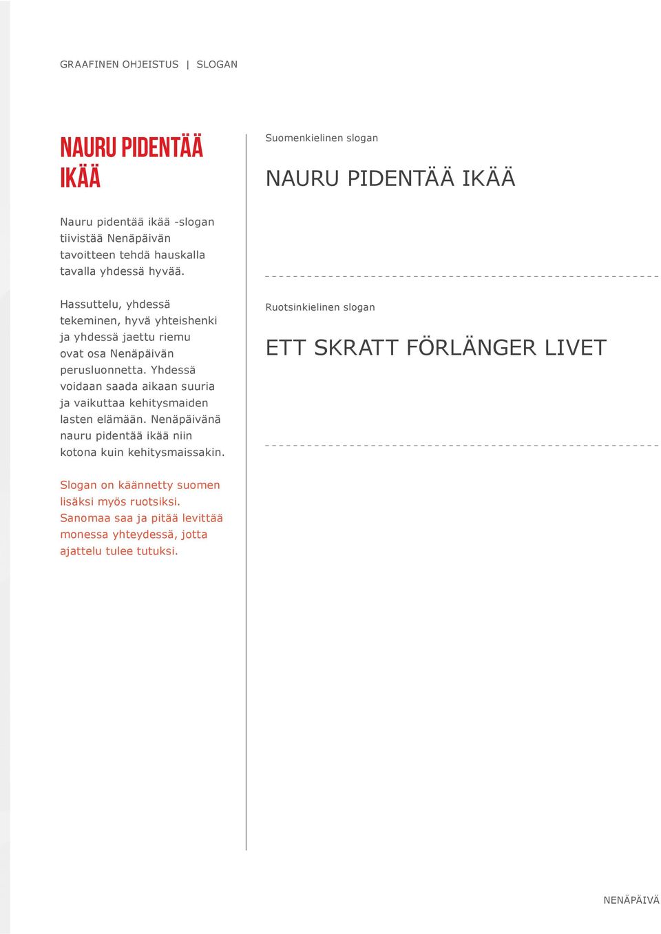 Yhdessä voidaan saada aikaan suuria ja vaikuttaa kehitysmaiden lasten elämään. Nenäpäivänä nauru pidentää ikää niin kotona kuin kehitysmaissakin.