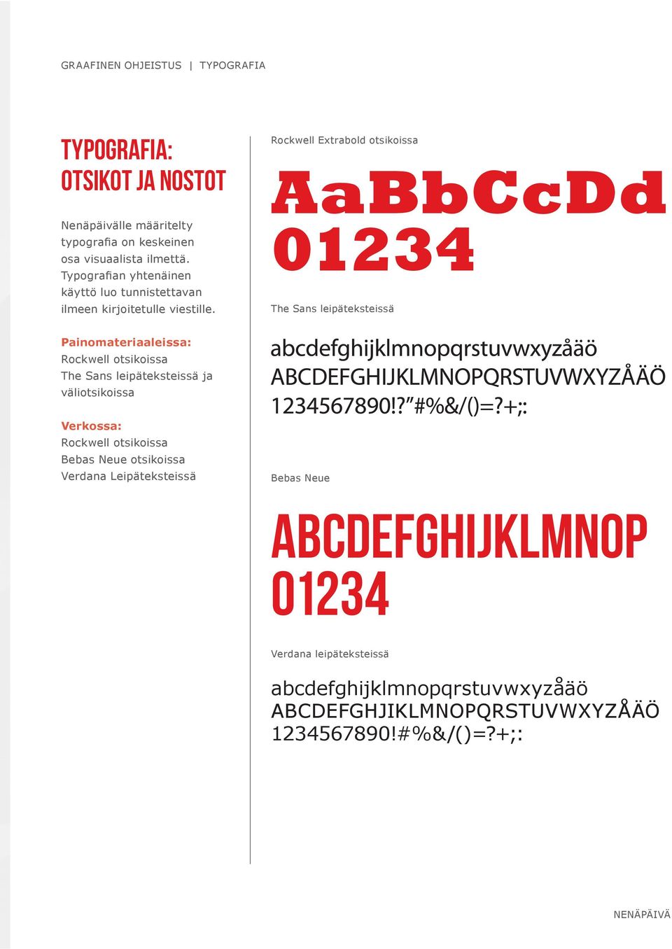 Rockwell Extrabold otsikoissa AaBbCcDd 01234 The Sans leipäteksteissä Painomateriaaleissa: Rockwell otsikoissa The Sans leipäteksteissä ja