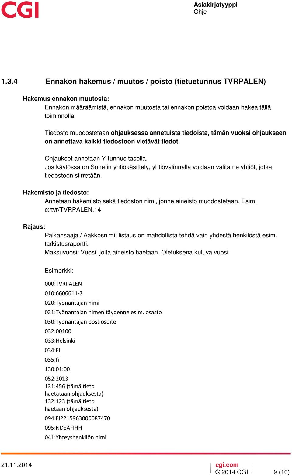 Jos käytössä on Sonetin yhtiökäsittely, yhtiövalinnalla voidaan valita ne yhtiöt, jotka tiedostoon siirretään.