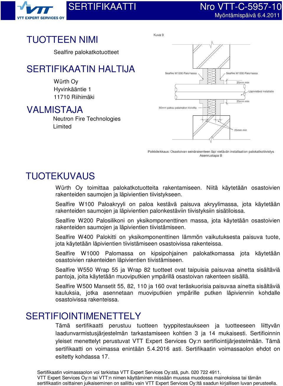 palokatkotuotteita rakentamiseen. Niitä käytetään osastoivien rakenteiden saumojen ja läpivientien tiivistykseen.