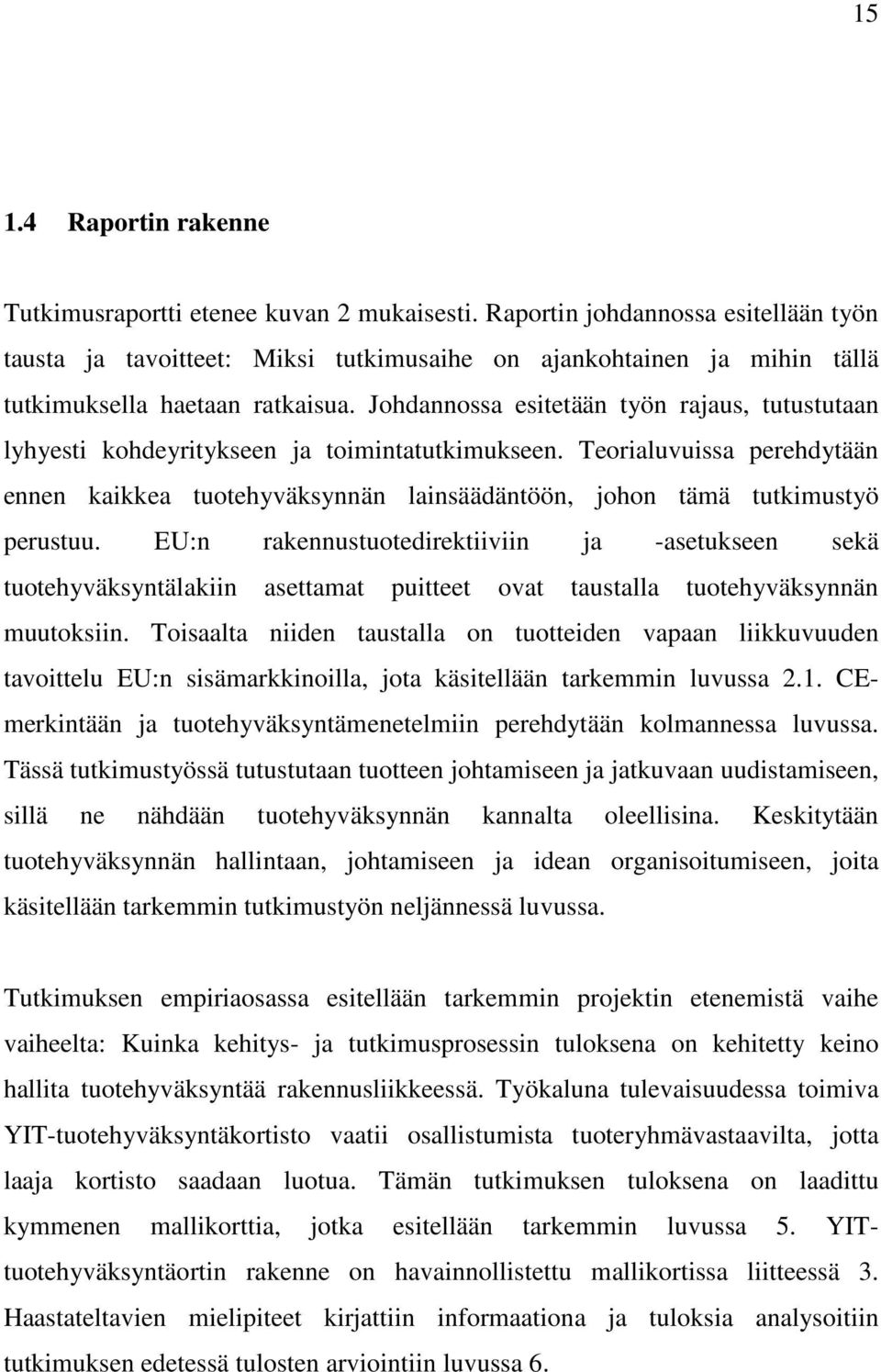 Johdannossa esitetään työn rajaus, tutustutaan lyhyesti kohdeyritykseen ja toimintatutkimukseen.