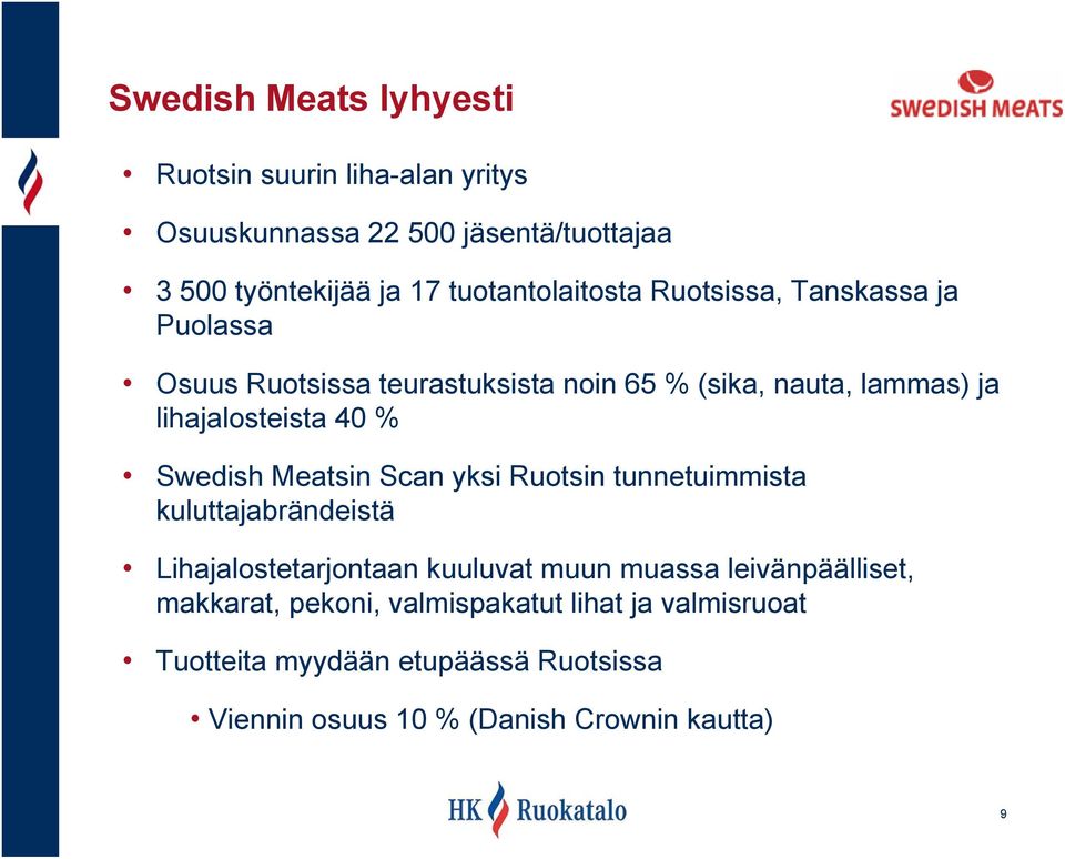 lihajalosteista 40 % Swedish Meatsin Scan yksi Ruotsin tunnetuimmista kuluttajabrändeistä Lihajalostetarjontaan kuuluvat muun