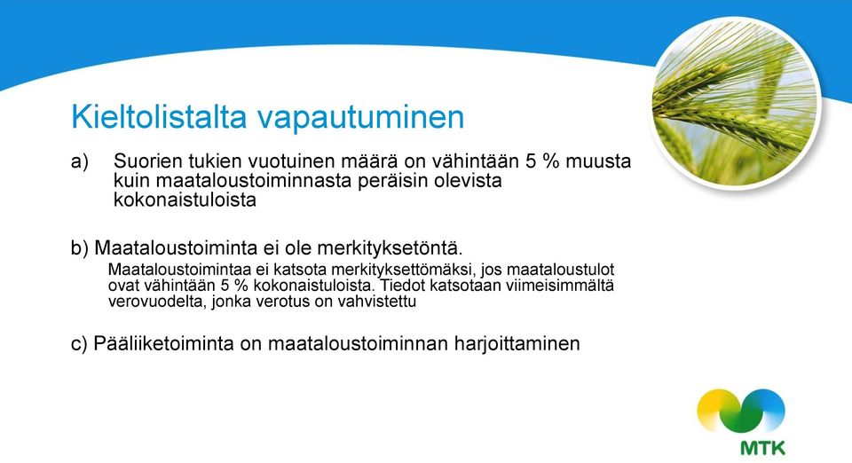 Maataloustoimintaa ei katsota merkityksettömäksi, jos maataloustulot ovat vähintään 5 % kokonaistuloista.