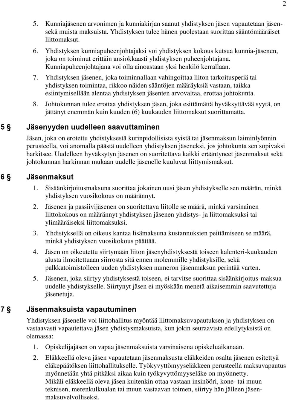Kunniapuheenjohtajana voi olla ainoastaan yksi henkilö kerrallaan. 7.