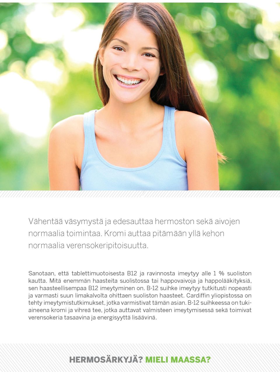 Mitä enemmän haasteita suolistossa tai happovaivoja ja happolääkityksiä, sen haasteellisempaa B12 imeytyminen on.