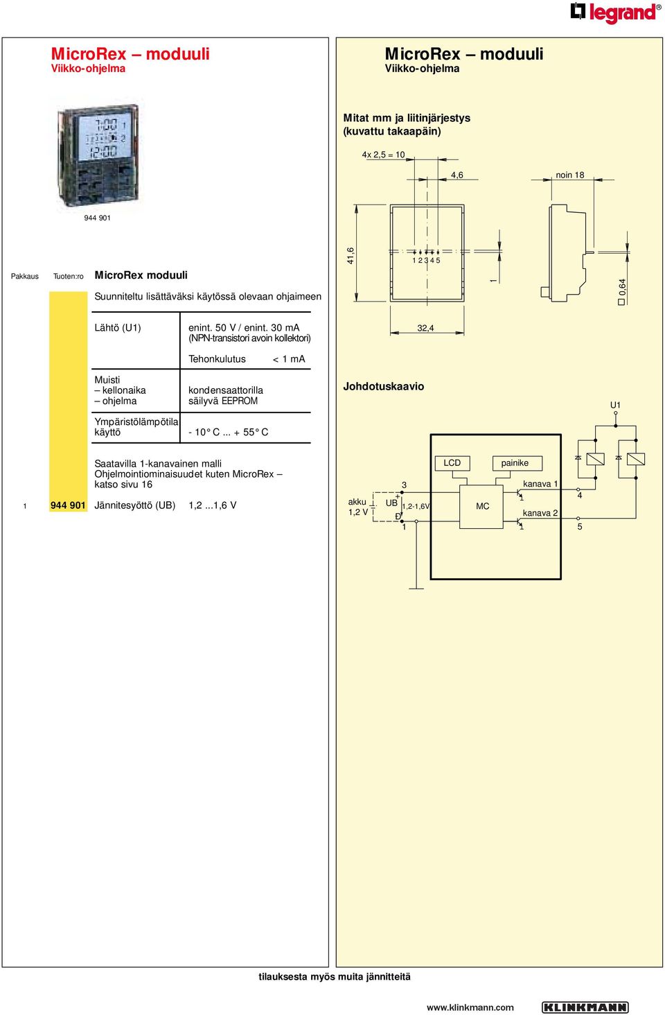 30 ma (P-transistori avoin kollektori) 32,4 Tehonkulutus < 1 ma Muisti kellonaika kondensaattorilla ohjelma säilyvä EEPROM Ympäristölämpötila käyttö - 10 C.