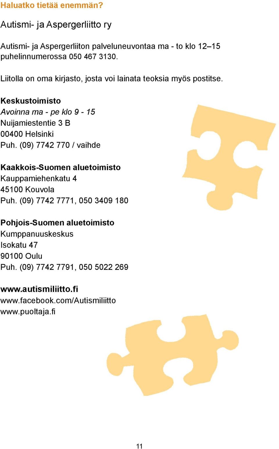 (09) 7742 770 / vaihde Kaakkois-Suomen aluetoimisto Kauppamiehenkatu 4 45100 Kouvola Puh.