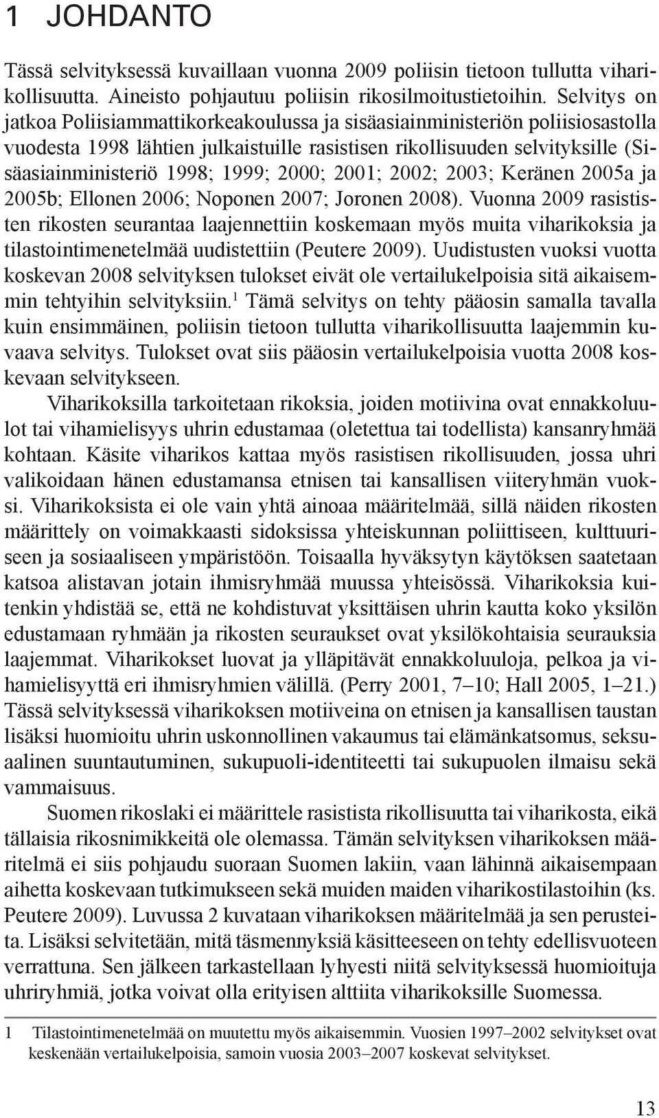 2000; 2001; 2002; 2003; Keränen 2005a ja 2005b; Ellonen 2006; Noponen 2007; Joronen 2008).