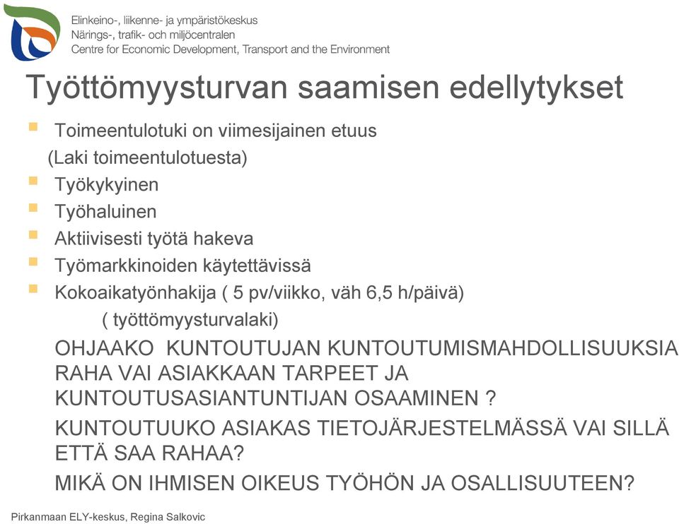 työttömyysturvalaki) OHJAAKO KTOTJA KTOTMISMAHDOLLISKSIA RAHA VAI ASIAKKAA TARPEET JA KTOTSASIATTIJA OSAAMIE?