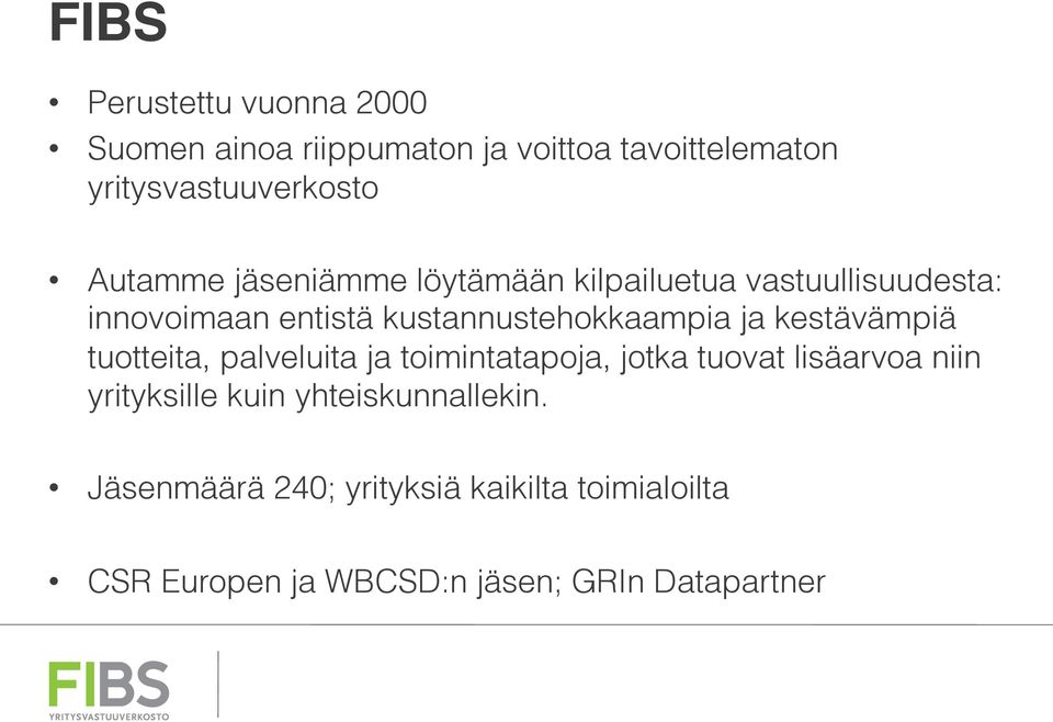 ja kestävämpiä tuotteita, palveluita ja toimintatapoja, jotka tuovat lisäarvoa niin yrityksille kuin