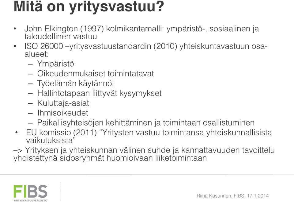 osaalueet: Ympäristö Oikeudenmukaiset toimintatavat Työelämän käytännöt Hallintotapaan liittyvät kysymykset Kuluttaja-asiat Ihmisoikeudet