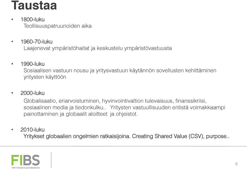 vastuun nousu ja yritysvastuun käytännön sovellusten kehittäminen yritysten käyttöön 2000-luku Globalisaatio, eriarvoistuminen,