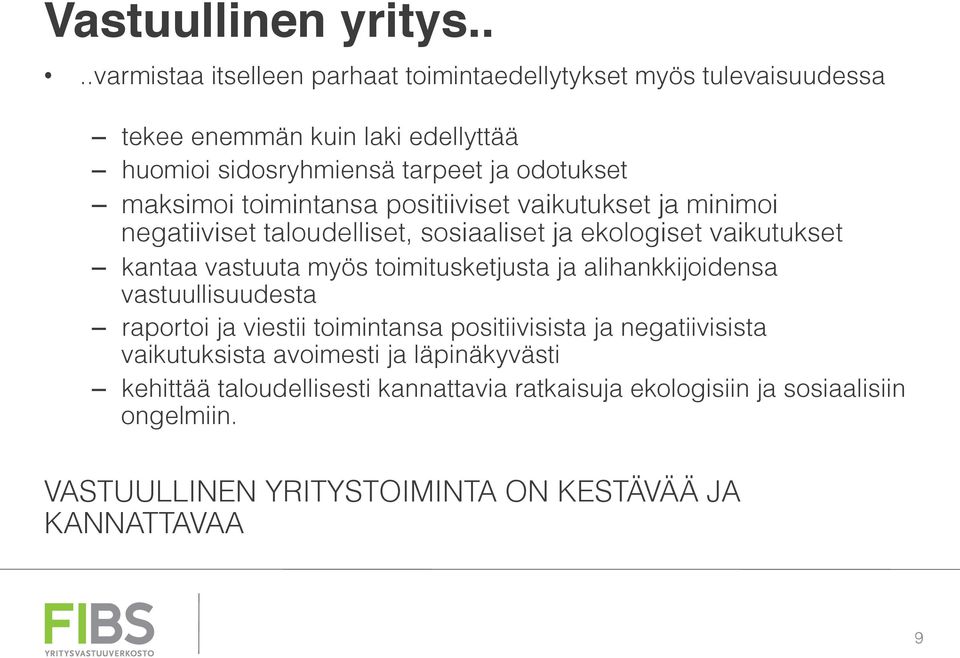 maksimoi toimintansa positiiviset vaikutukset ja minimoi negatiiviset taloudelliset, sosiaaliset ja ekologiset vaikutukset kantaa vastuuta myös