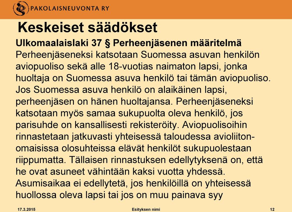 Perheenjäseneksi katsotaan myös samaa sukupuolta oleva henkilö, jos parisuhde on kansallisesti rekisteröity.