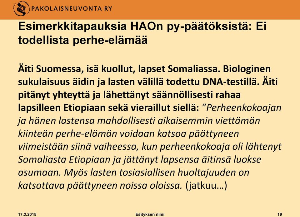 Äiti pitänyt yhteyttä ja lähettänyt säännöllisesti rahaa lapsilleen Etiopiaan sekä vieraillut siellä: Perheenkokoajan ja hänen lastensa mahdollisesti aikaisemmin