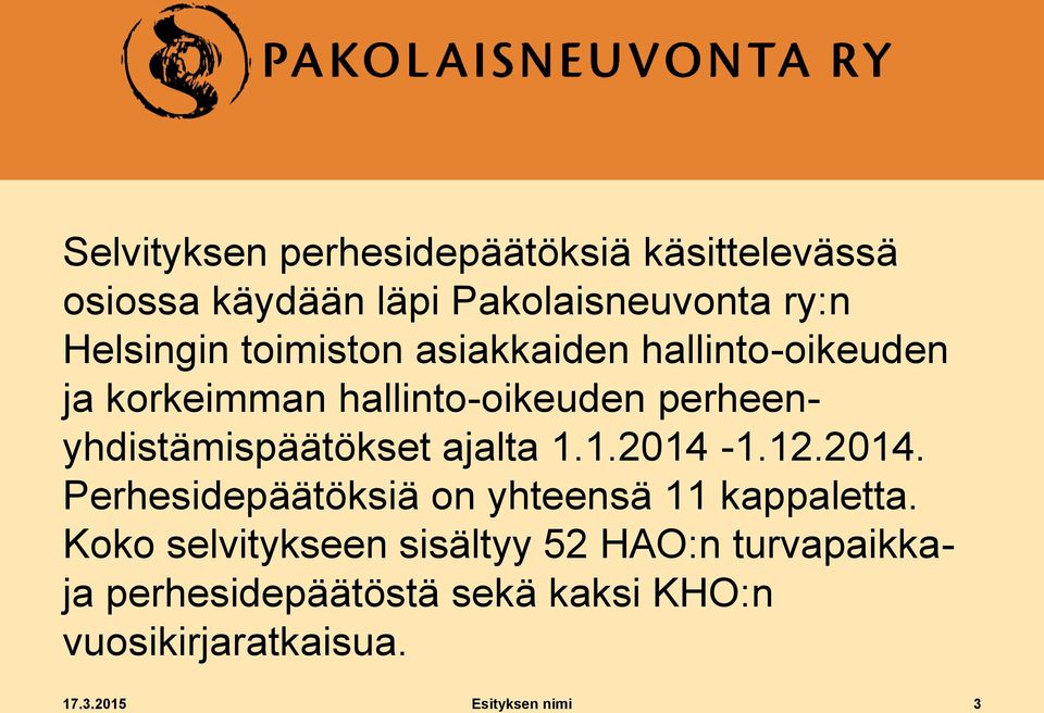 ajalta 1.1.2014-1.12.2014. Perhesidepäätöksiä on yhteensä 11 kappaletta.